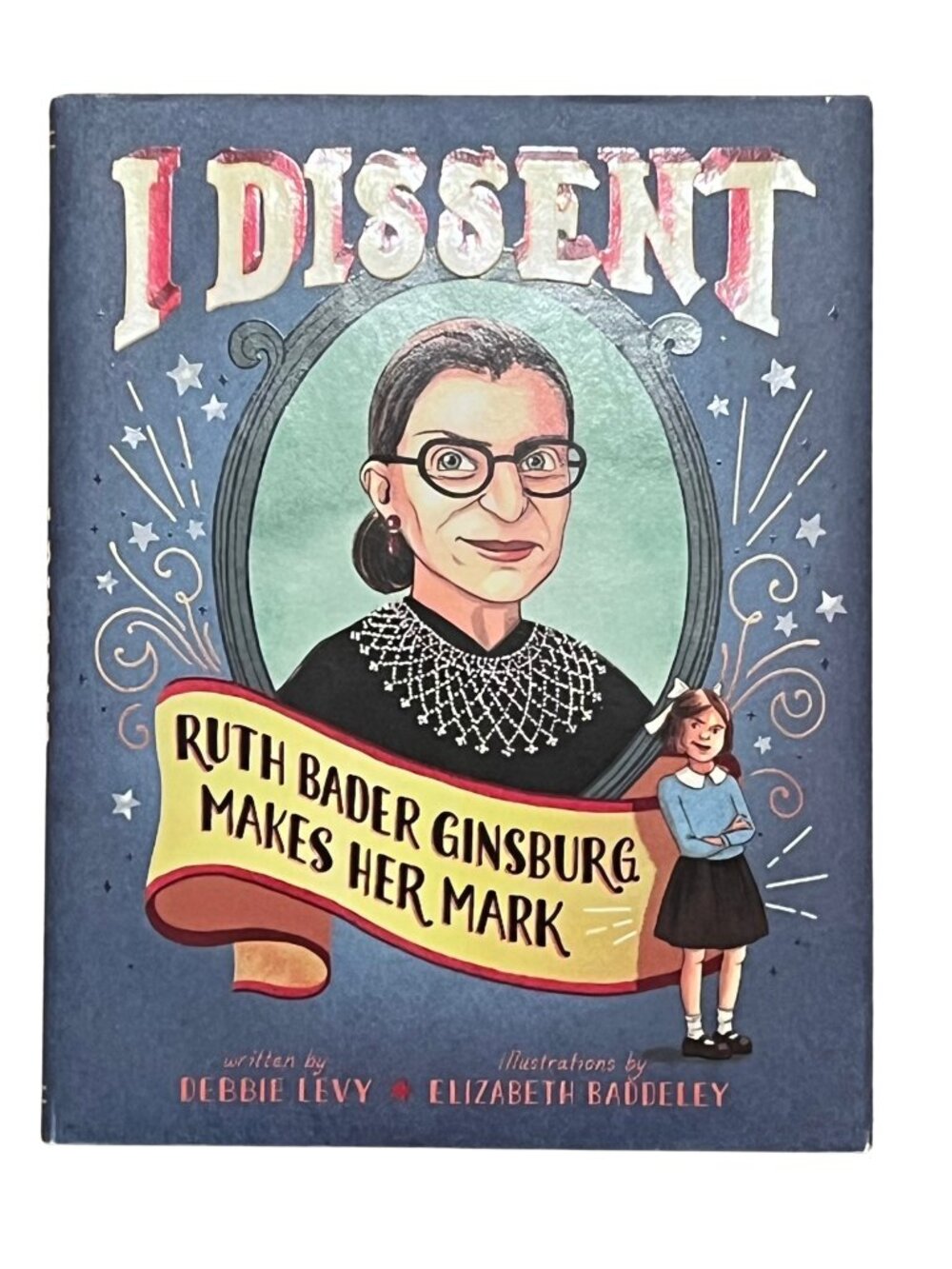 Hardcover Book - I Dissent: Ruth Bader Ginsburg Makes Her Mark by Debbie Levy